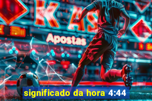 significado da hora 4:44